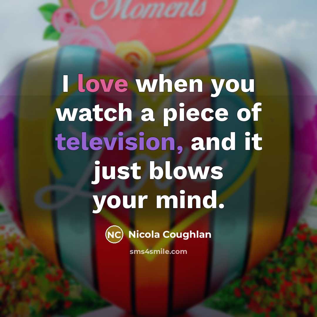 “I love when you watch a piece of television, and…” quote by Nicola Coughlan