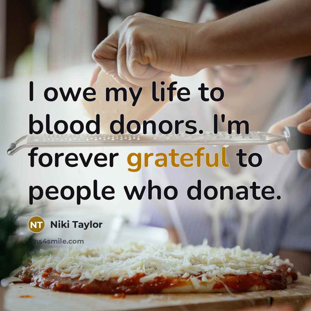 “I owe my life to blood donors. I'm forever grateful…” quote by Niki Taylor