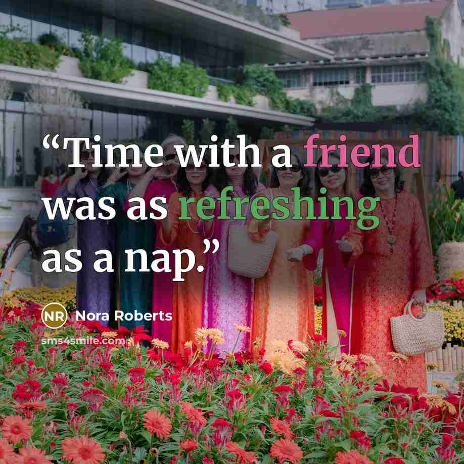 “Time with a friend was as refreshing as a nap.” quote by Nora Roberts
