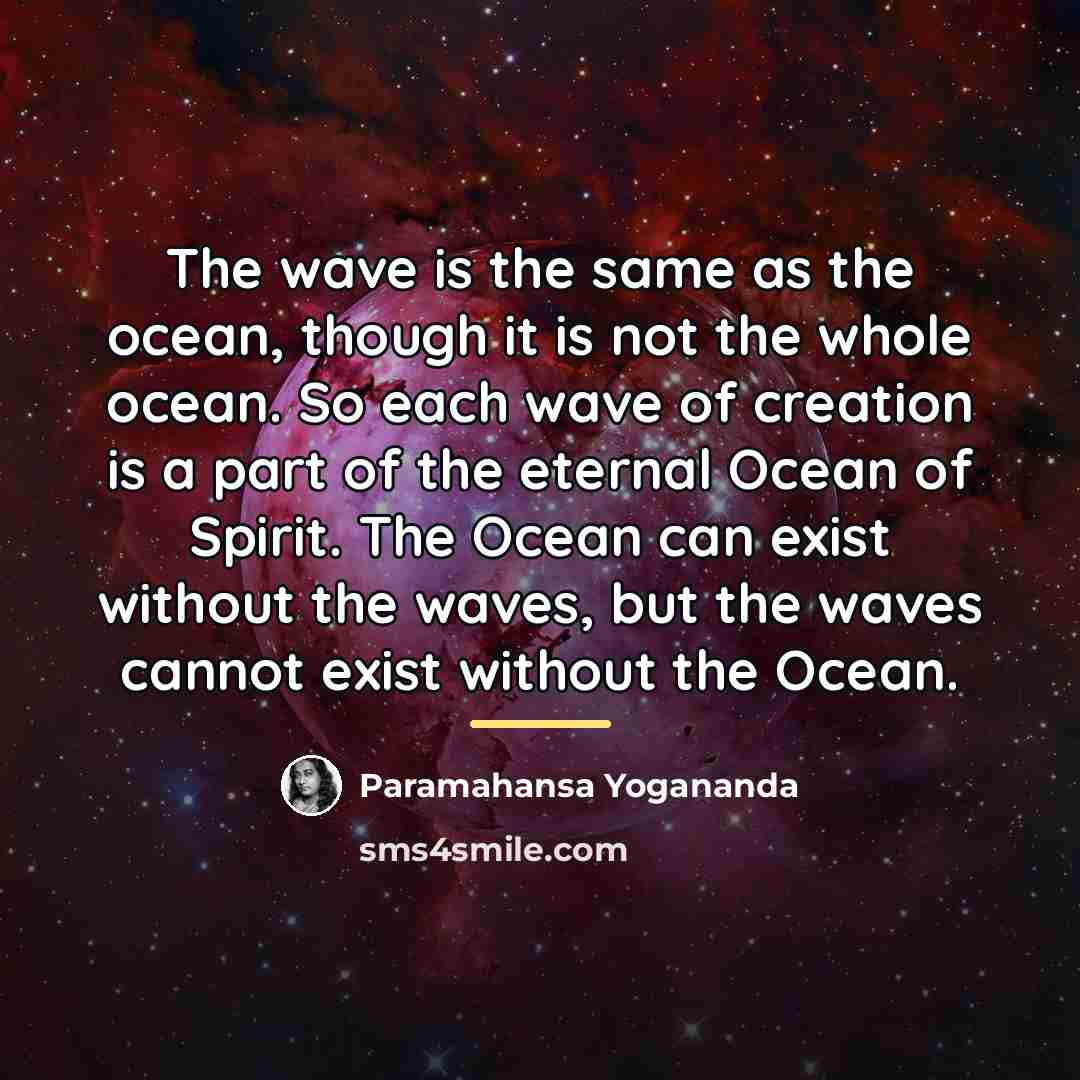 “The wave is the same as the ocean, though it…” quote by Paramahansa Yogananda