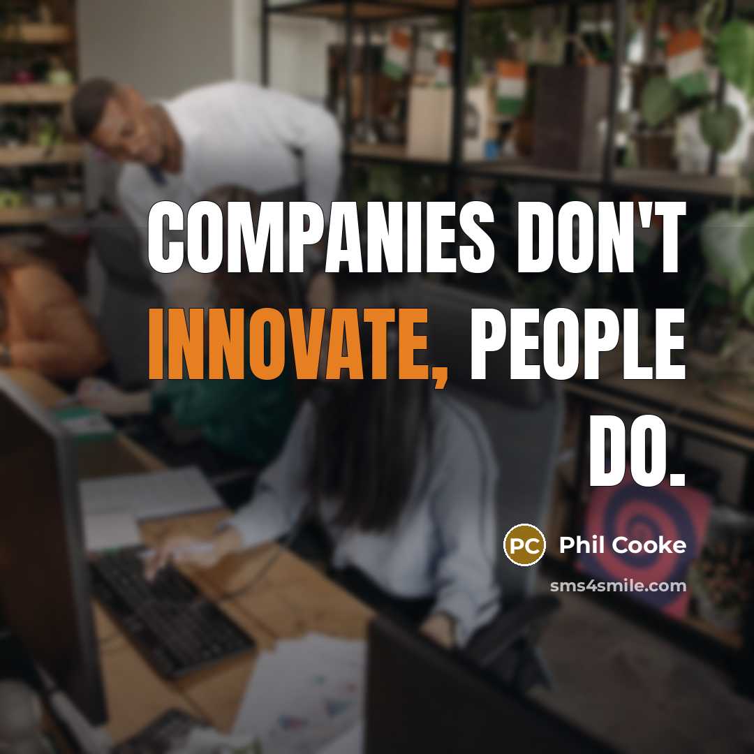 “Companies don't innovate, people do.…” quote by Phil Cooke
