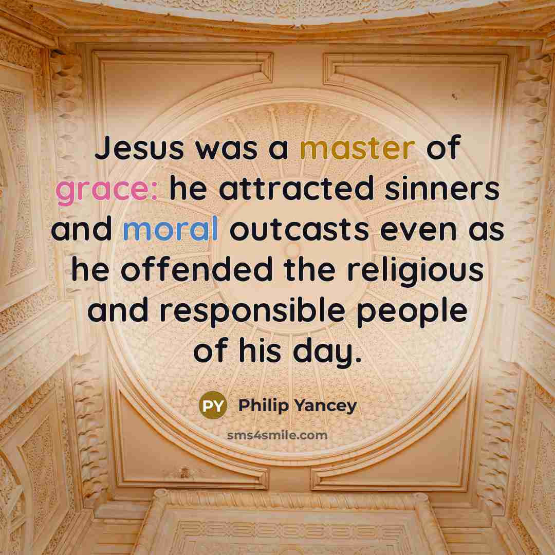 “Jesus was a master of grace: he attracted sinners and…” quote by Philip Yancey