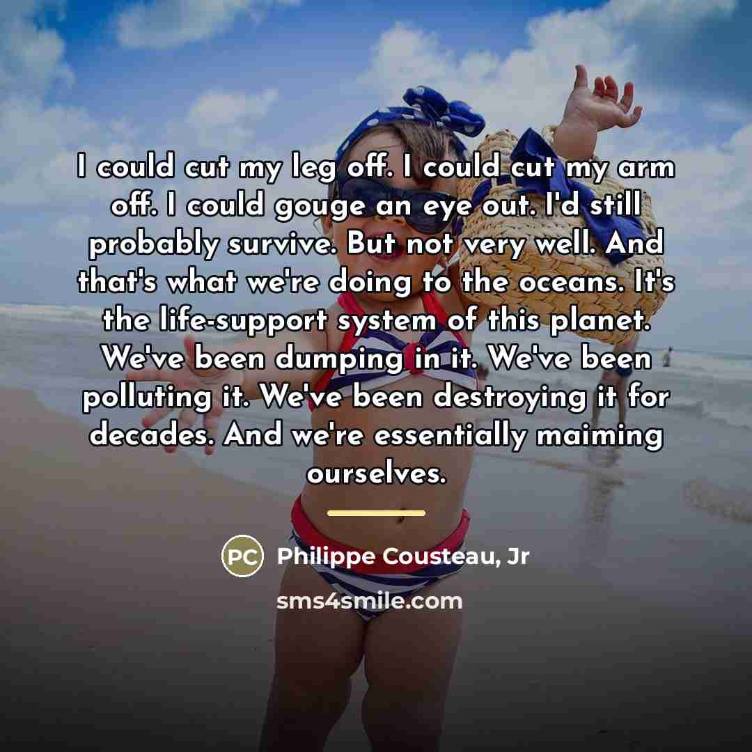 “I could cut my leg off. I could cut my…” quote by Philippe Cousteau, Jr