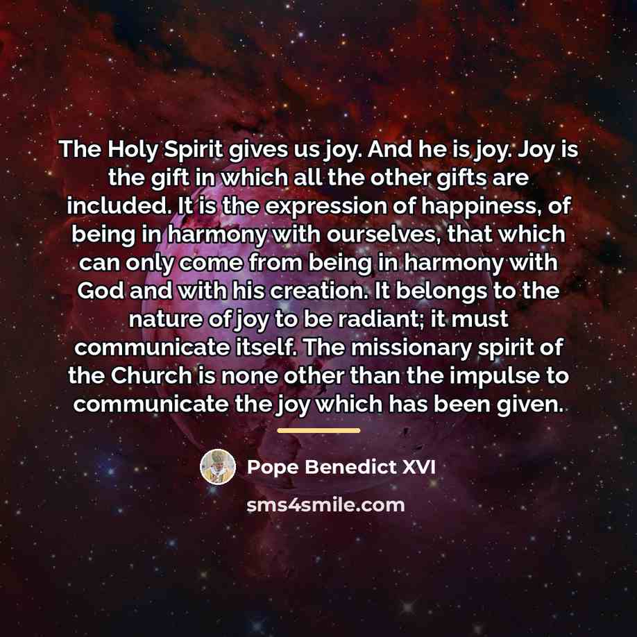“The Holy Spirit gives us joy. And he is joy.…” quote by Pope Benedict XVI