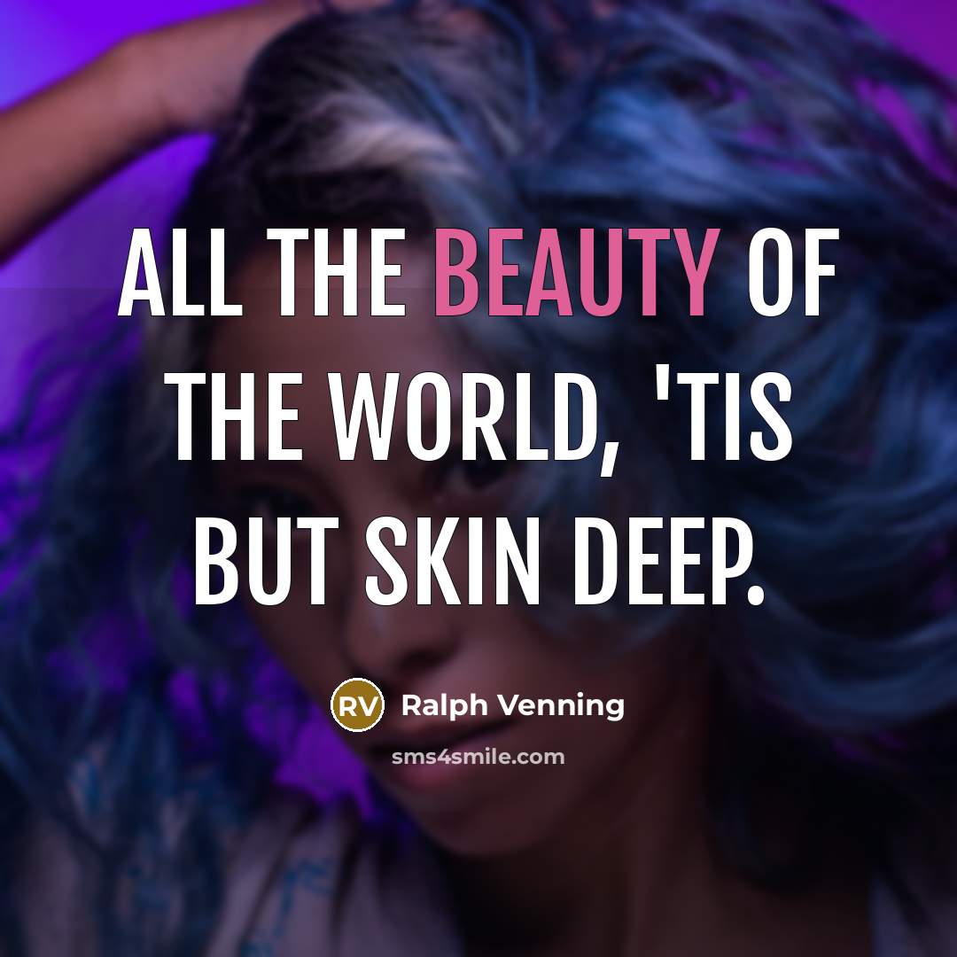 “All the beauty of the world, 'tis but skin deep.…” quote by Ralph Venning