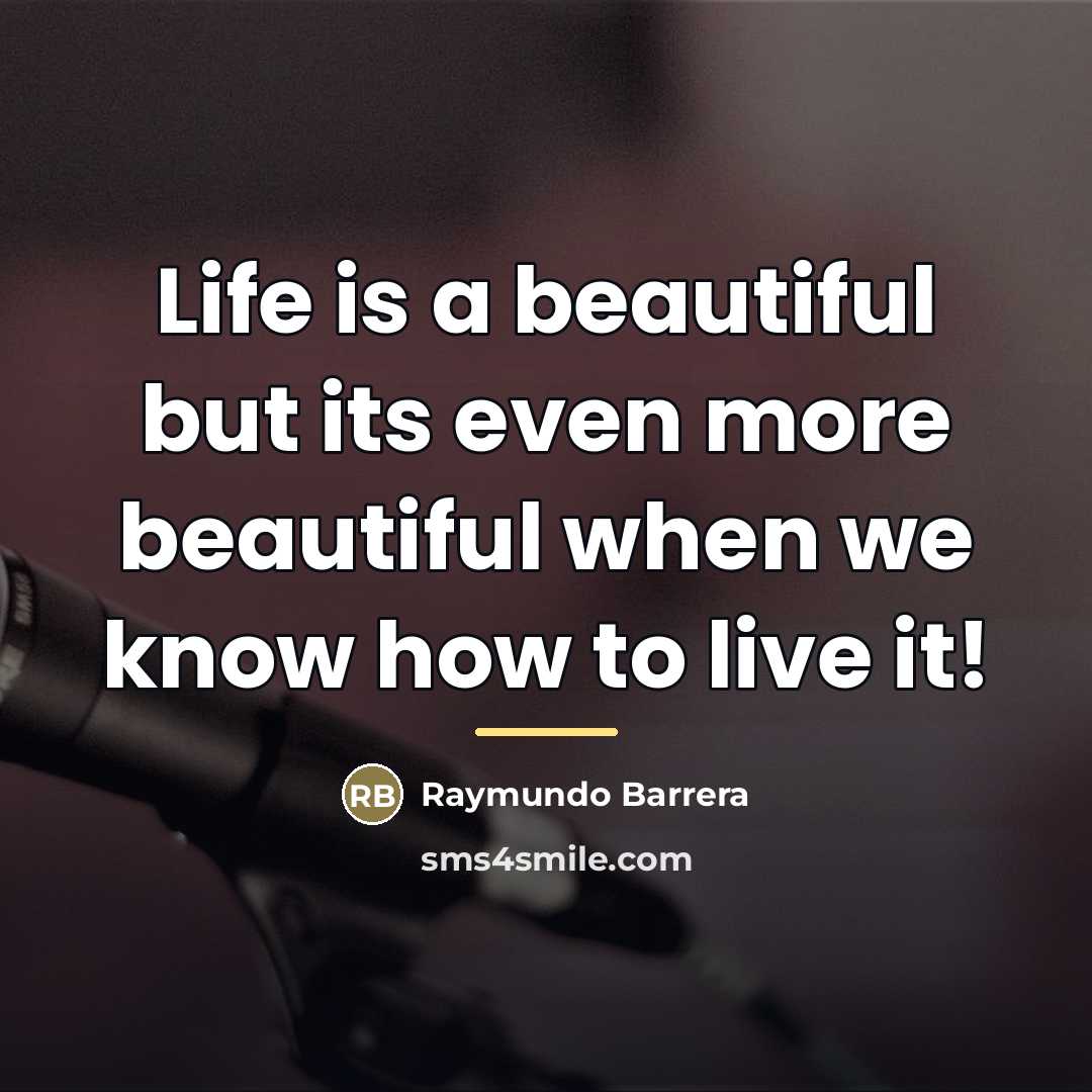 “Life is a beautiful but its even more beautiful when…” quote by Raymundo Barrera