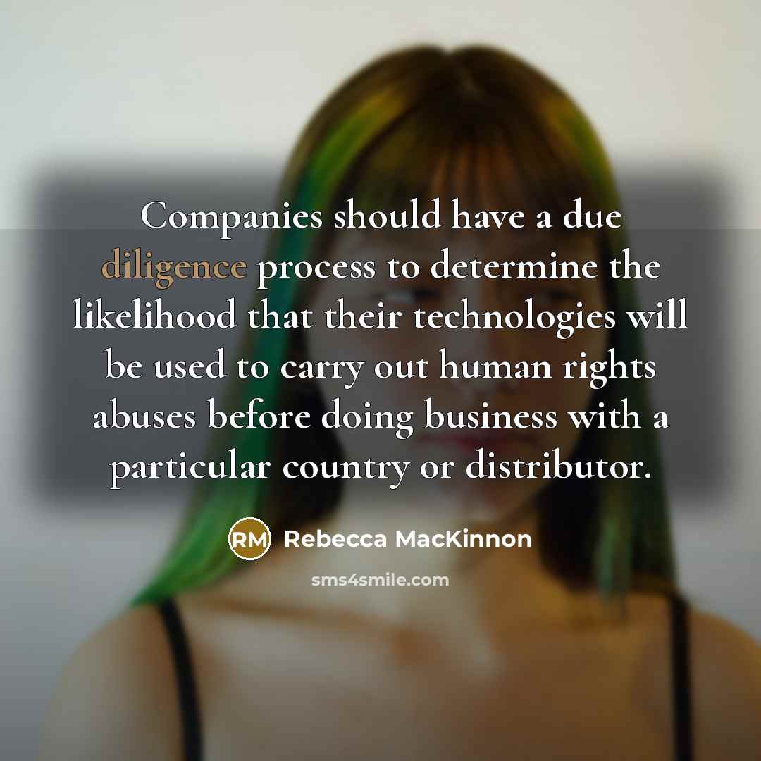 “Companies should have a due diligence process to determine the…” quote by Rebecca MacKinnon
