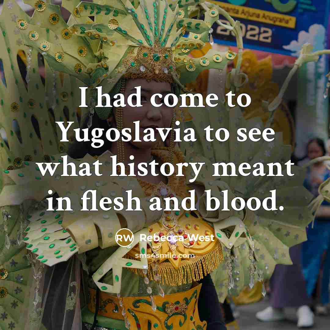 “I had come to Yugoslavia to see what history meant…” quote by Rebecca West