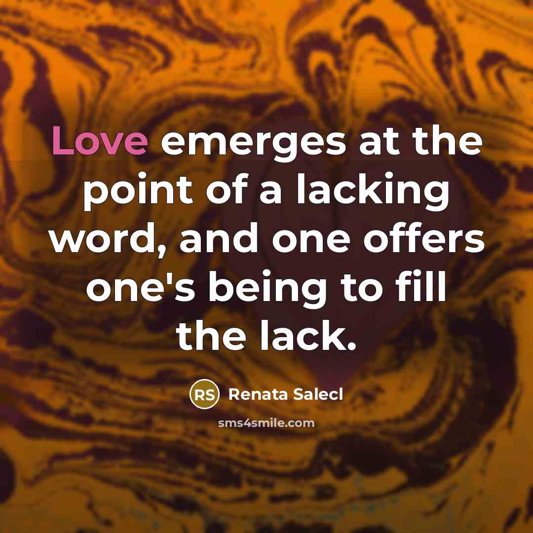 “Love emerges at the point of a lacking word, and…” quote by Renata Salecl