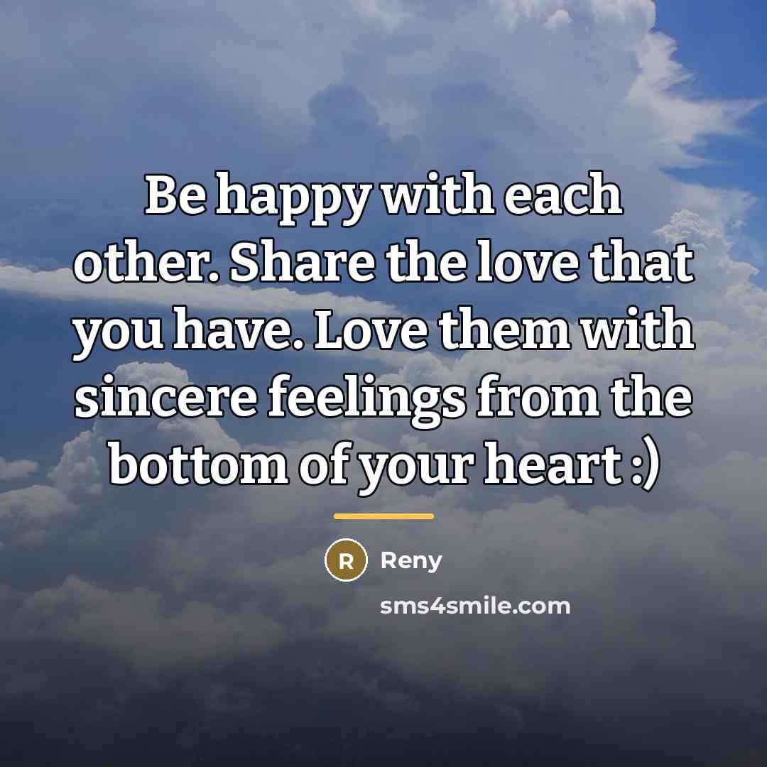 “Be happy with each other. Share the love that you…” quote by Reny
