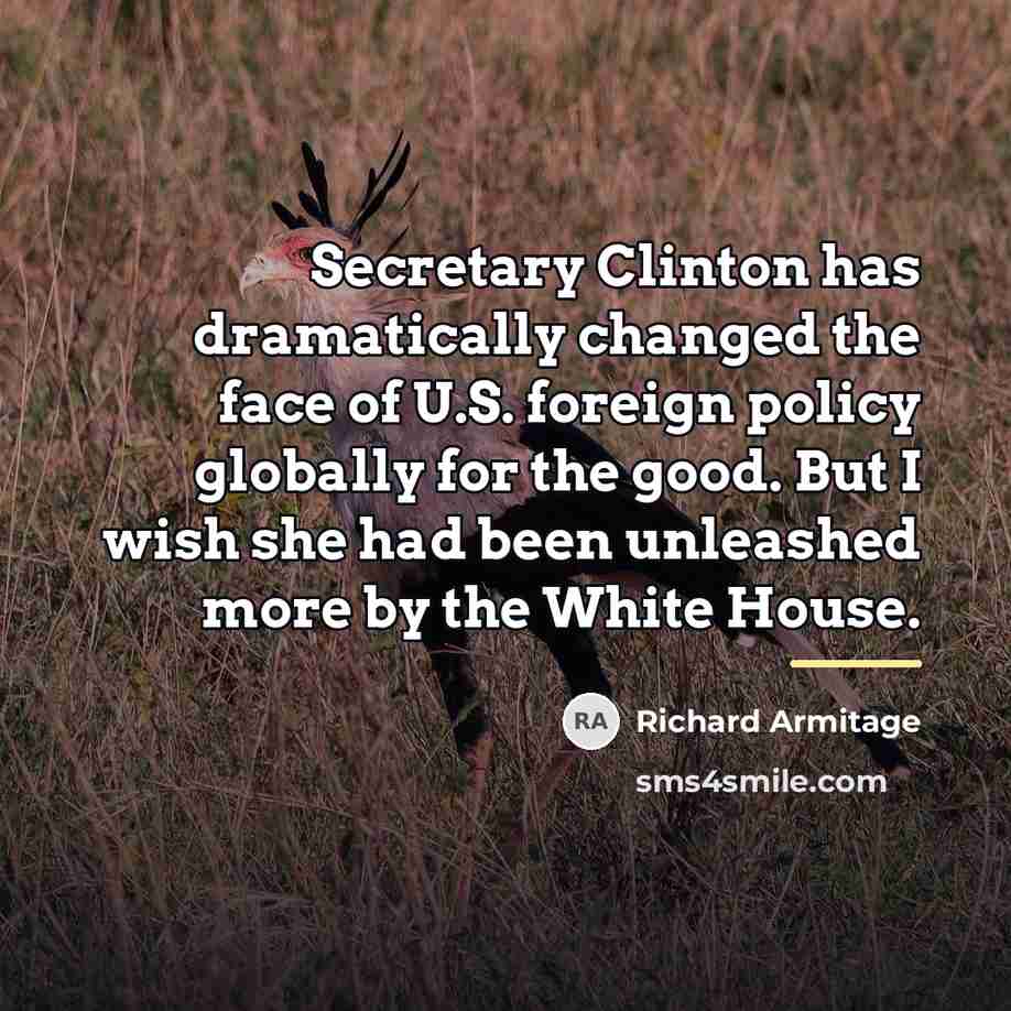 “Secretary Clinton has dramatically changed the face of U.S. foreign…” quote by Richard Armitage