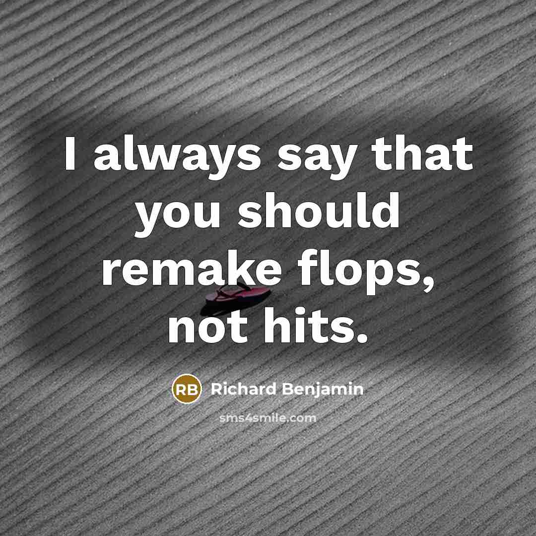 “I always say that you should remake flops, not hits.…” quote by Richard Benjamin