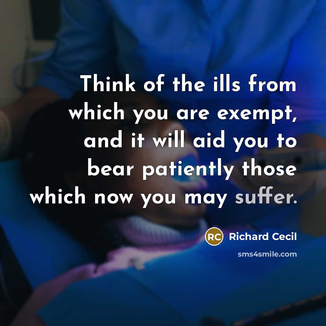 “Think of the ills from which you are exempt, and…” quote by Richard Cecil