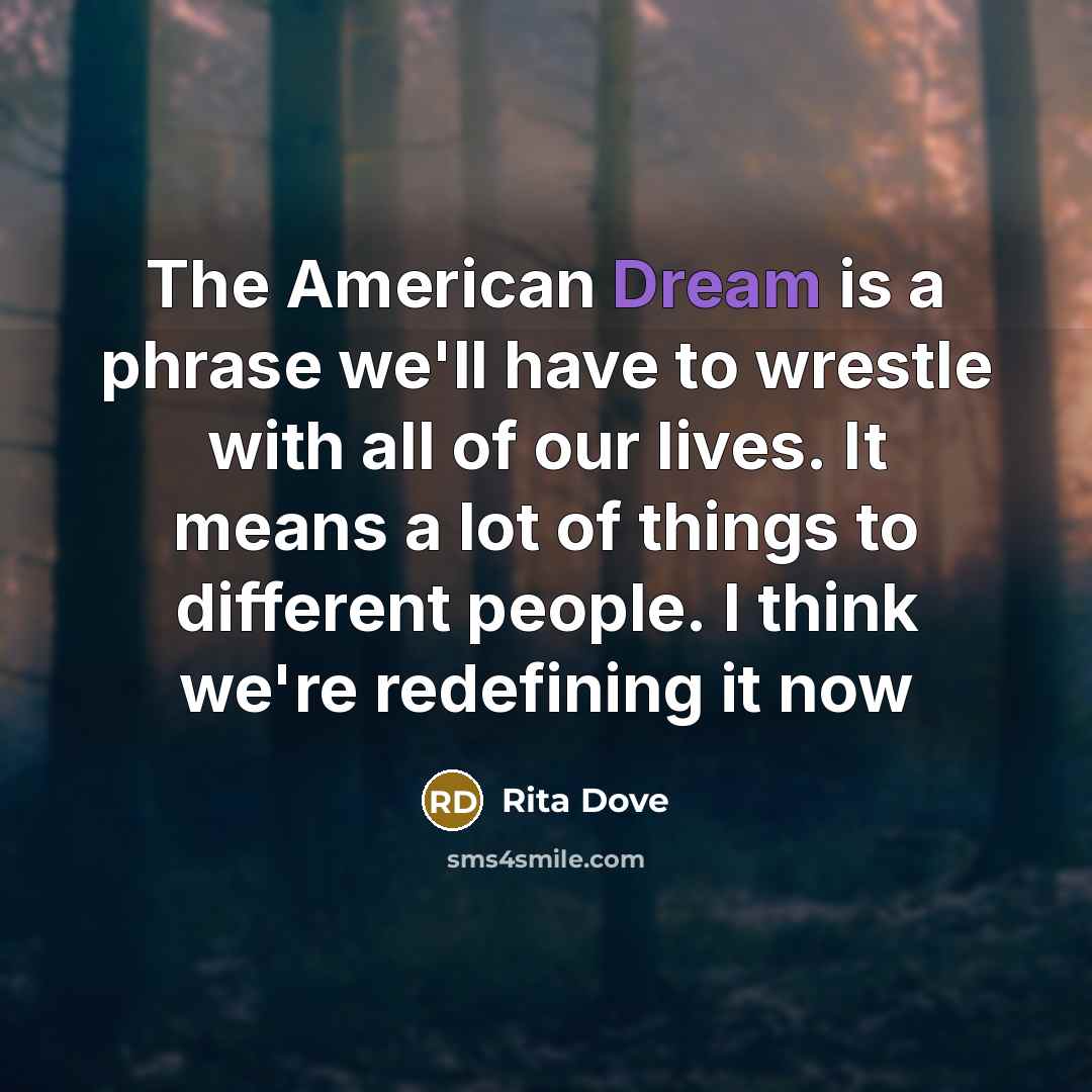 “The American Dream is a phrase we'll have to wrestle…” quote by Rita Dove