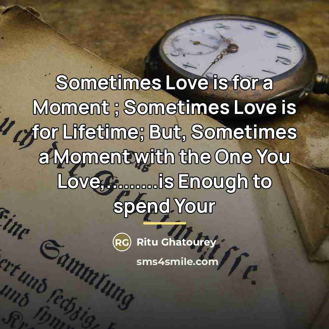 “Sometimes Love is for a Moment ; Sometimes Love is…” quote by Ritu Ghatourey