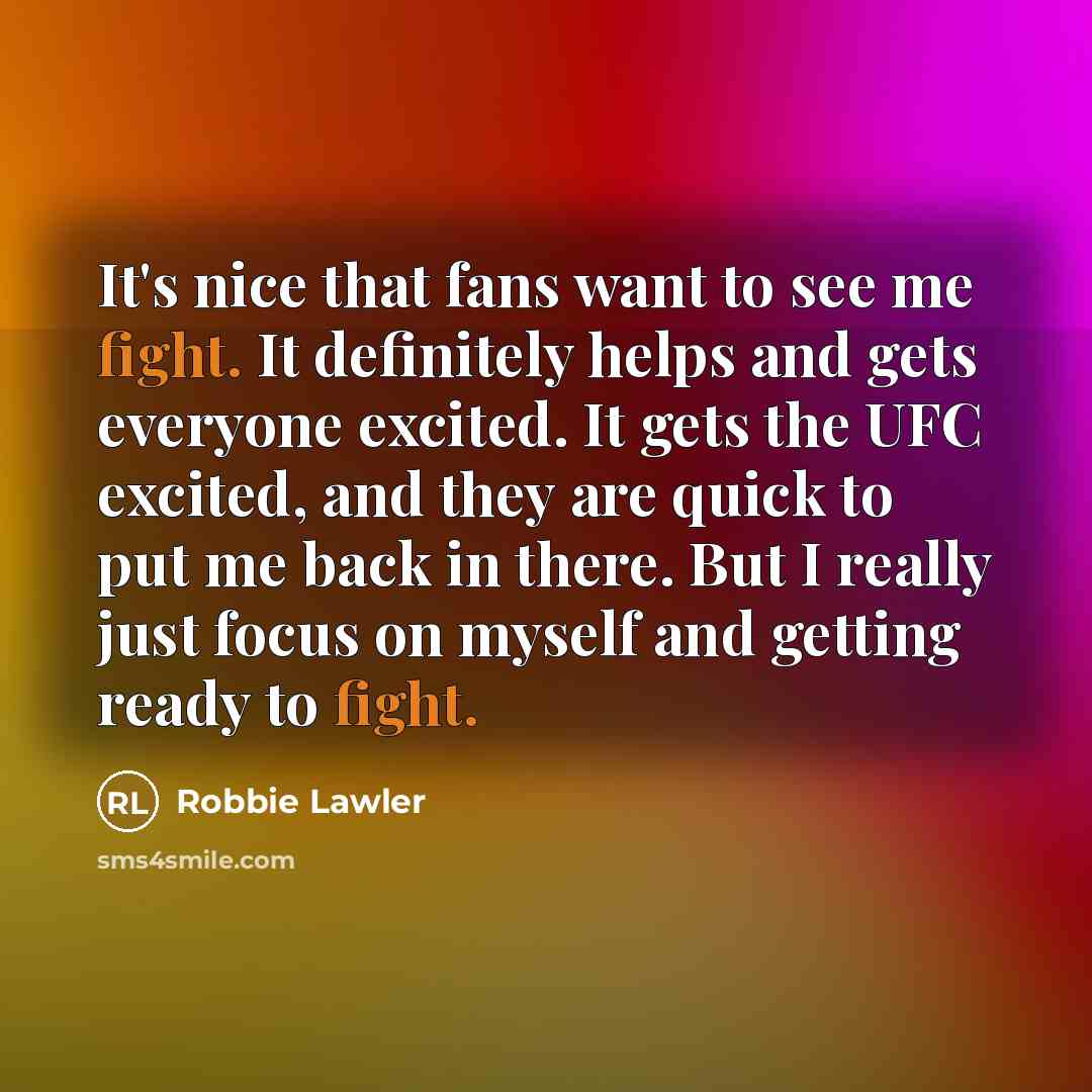 “It's nice that fans want to see me fight. It…” quote by Robbie Lawler