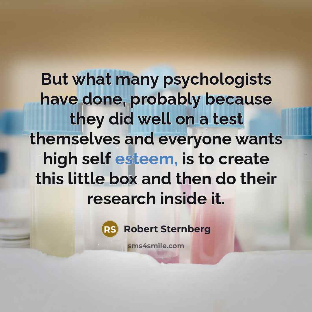 “But what many psychologists have done, probably because they did…” quote by Robert Sternberg