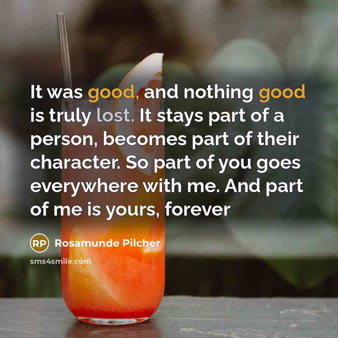 “It was good, and nothing good is truly lost. It…” quote by Rosamunde Pilcher