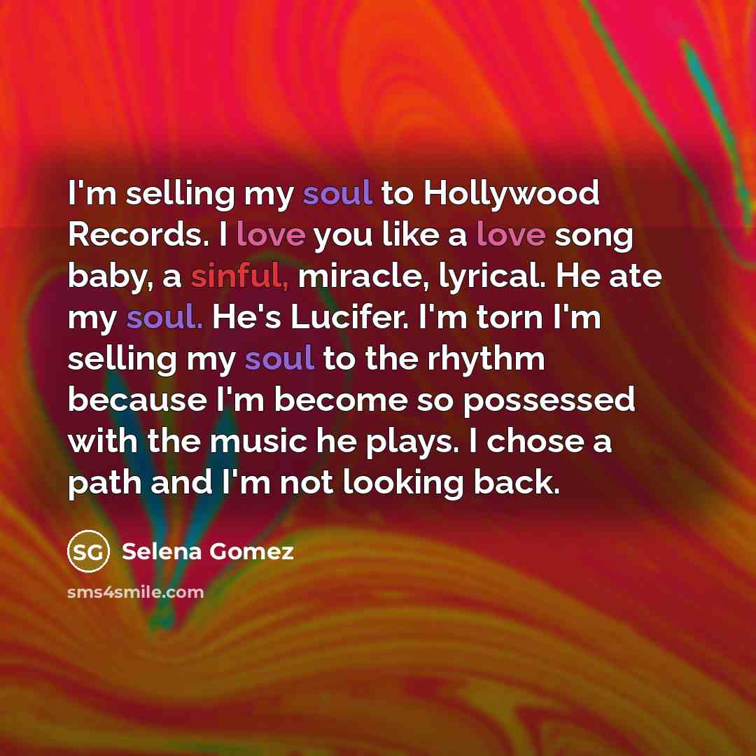 “I'm selling my soul to Hollywood Records. I love you…” quote by Selena Gomez