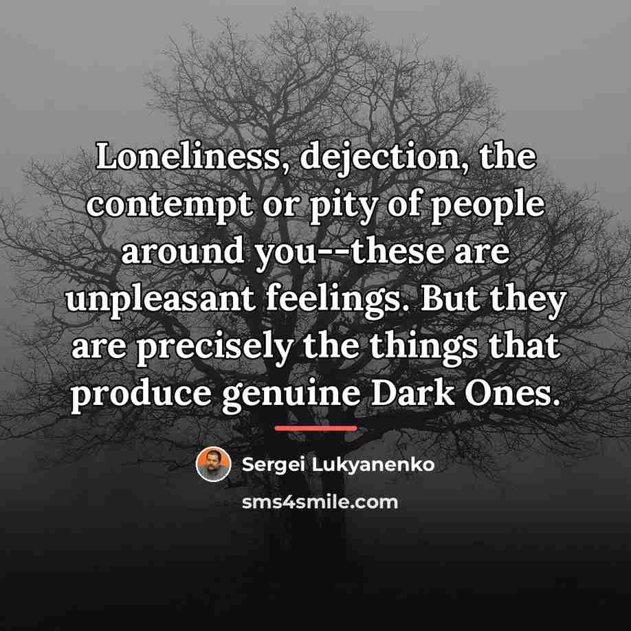 “Loneliness, dejection, the contempt or pity of people around you--these…” quote by Sergei Lukyanenko