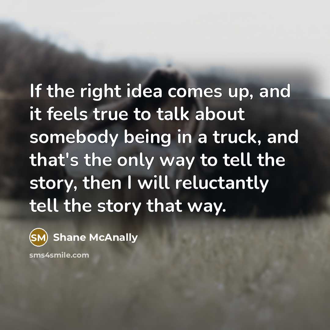 “If the right idea comes up, and it feels true…” quote by Shane McAnally