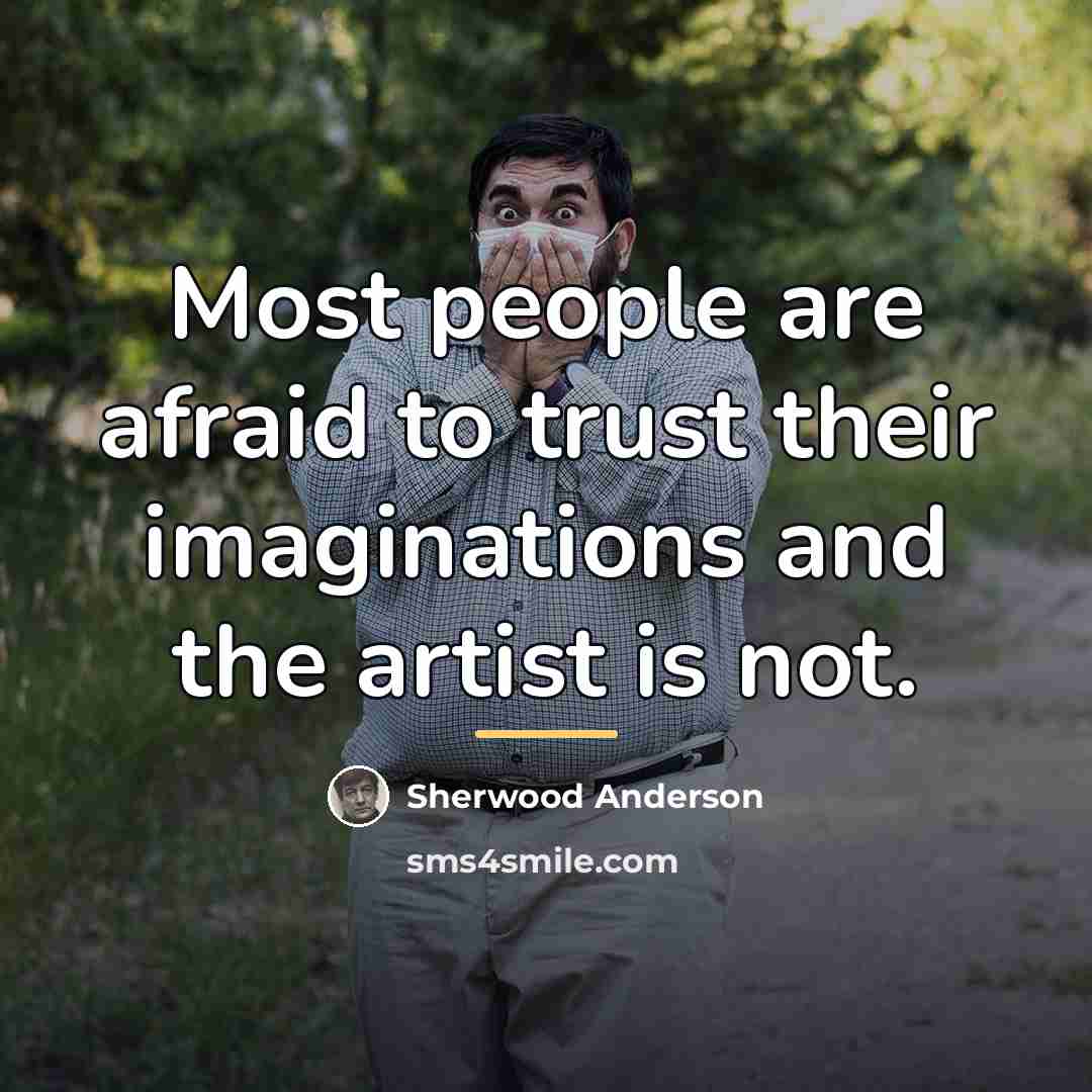 “Most people are afraid to trust their imaginations and the…” quote by Sherwood Anderson