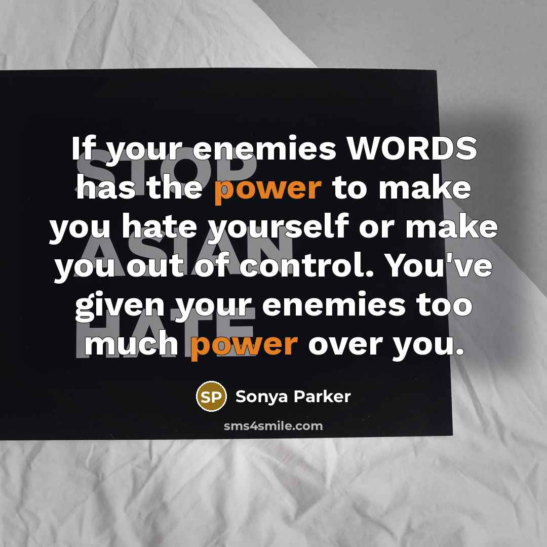 “If your enemies WORDS has the power to make you…” quote by Sonya Parker