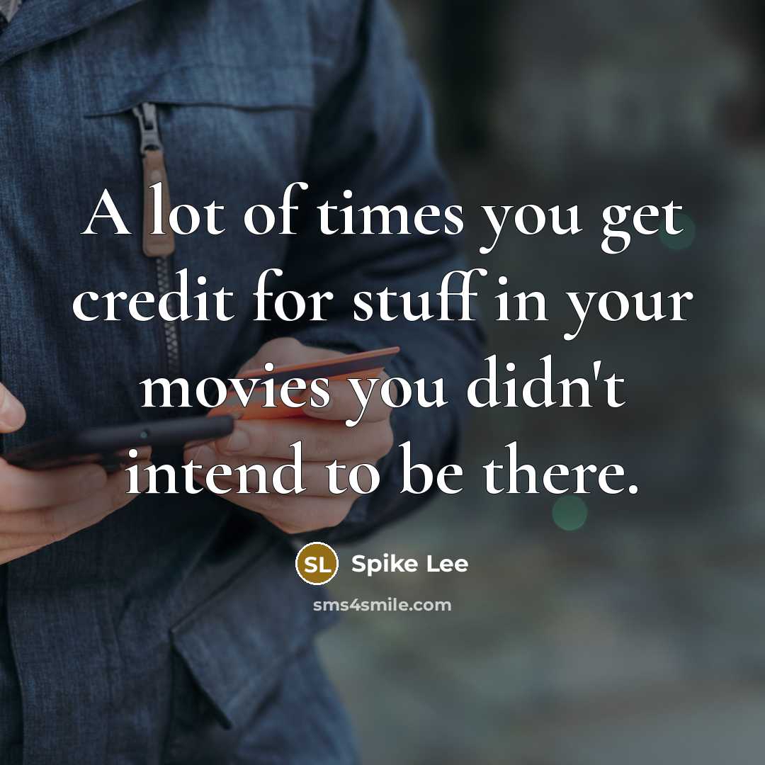 “A lot of times you get credit for stuff in…” quote by Spike Lee