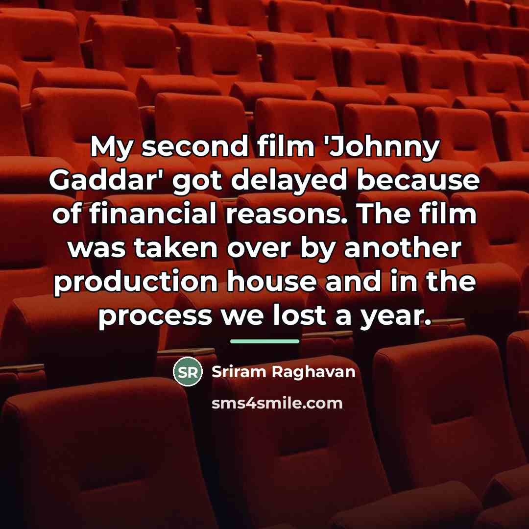 “My second film 'Johnny Gaddar' got delayed because of financial…” quote by Sriram Raghavan