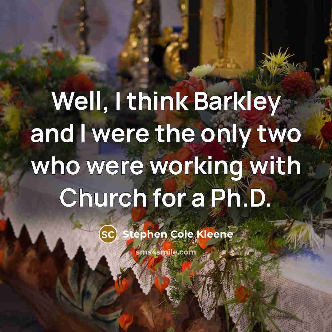 “Well, I think Barkley and I were the only two…” quote by Stephen Cole Kleene