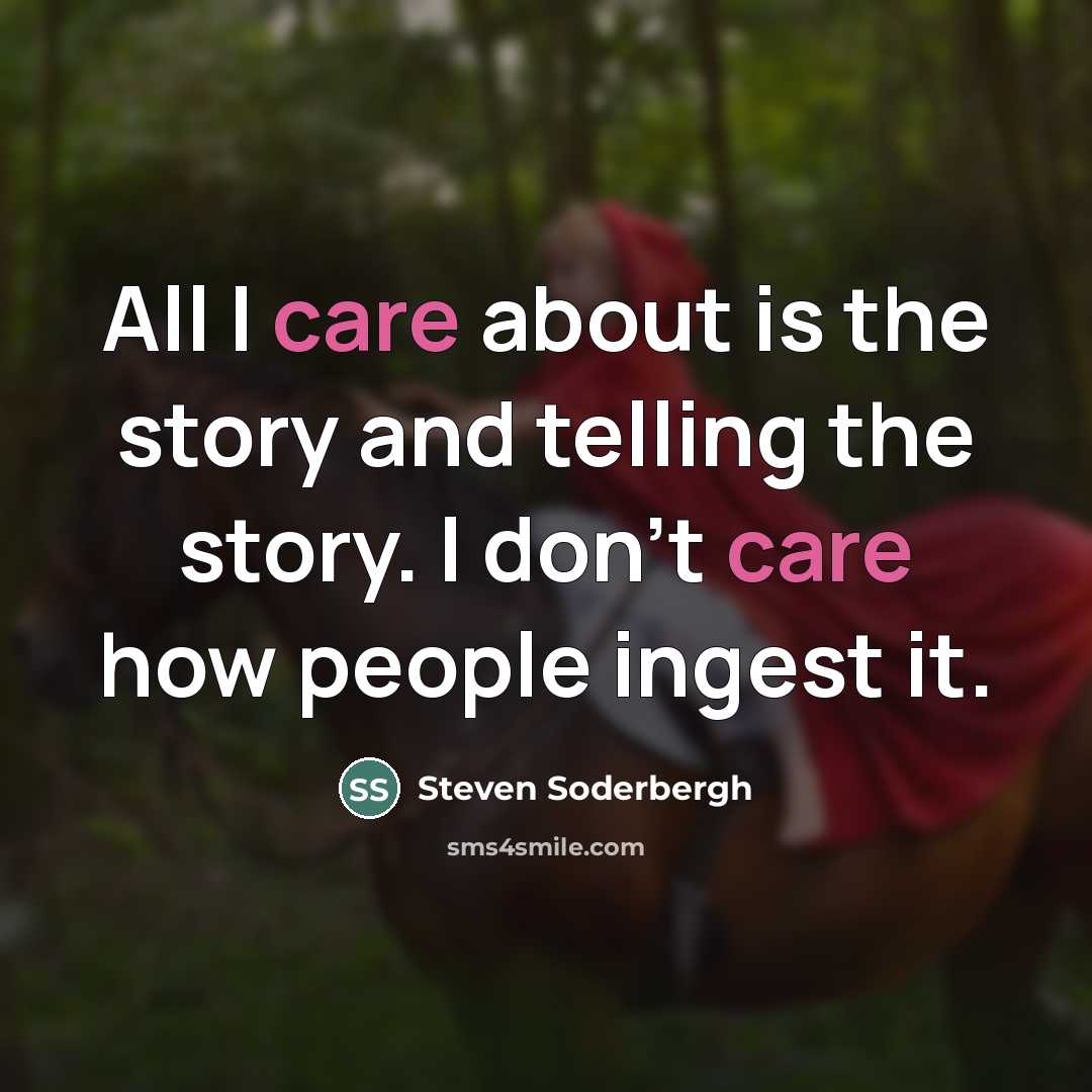 “All I care about is the story and telling the…” quote by Steven Soderbergh