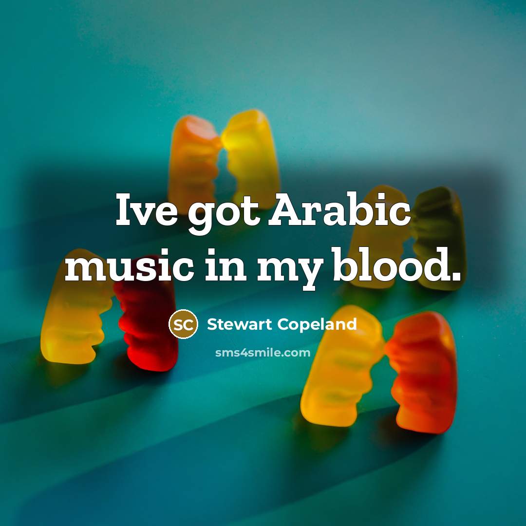“Ive got Arabic music in my blood.…” quote by Stewart Copeland