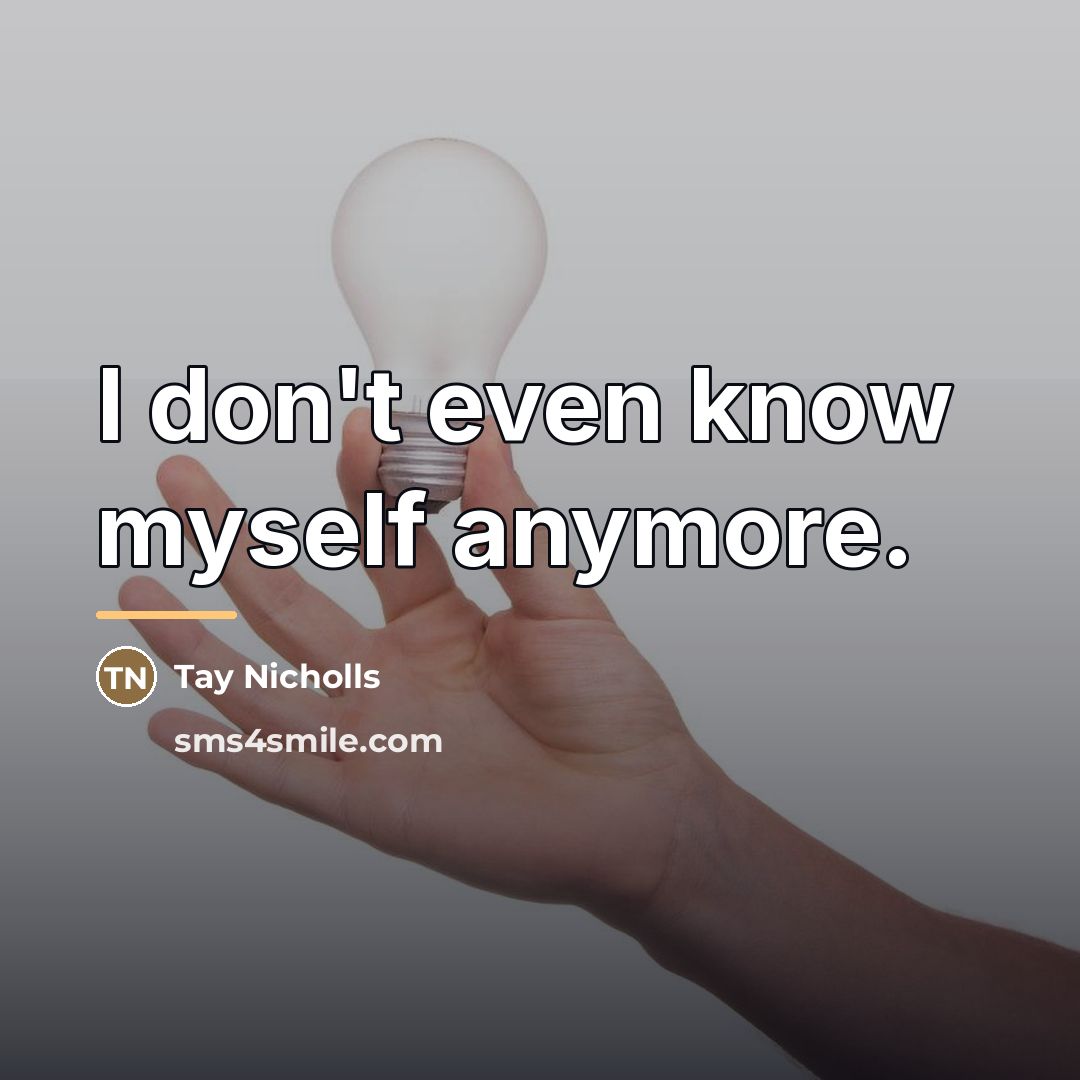 “I don't even know myself anymore.…” quote by Tay Nicholls