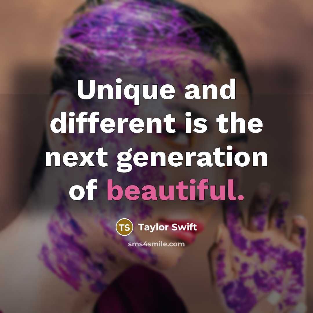 “Unique and different is the next generation of beautiful.…” quote by Taylor Swift