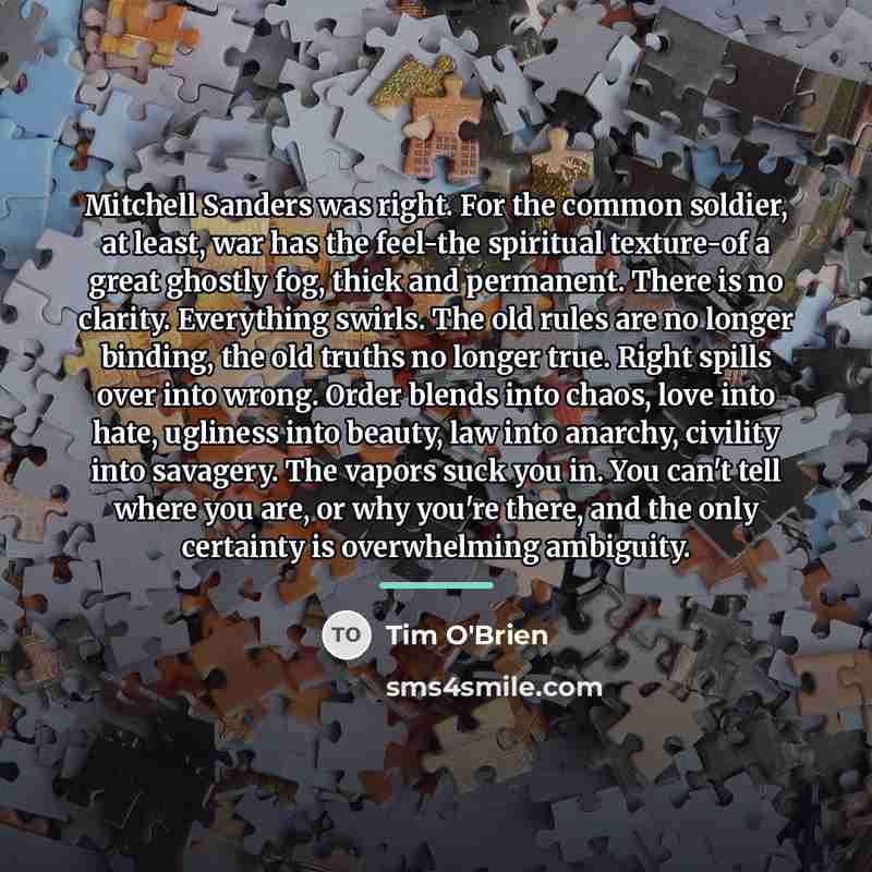 “Mitchell Sanders was right. For the common soldier, at least,…” quote by Tim O'Brien