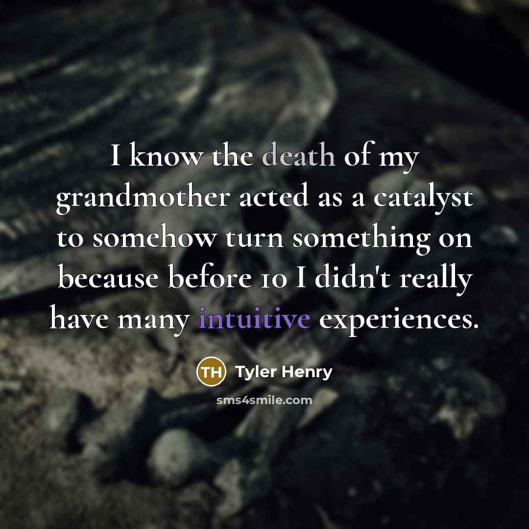 “I know the death of my grandmother acted as a…” quote by Tyler Henry