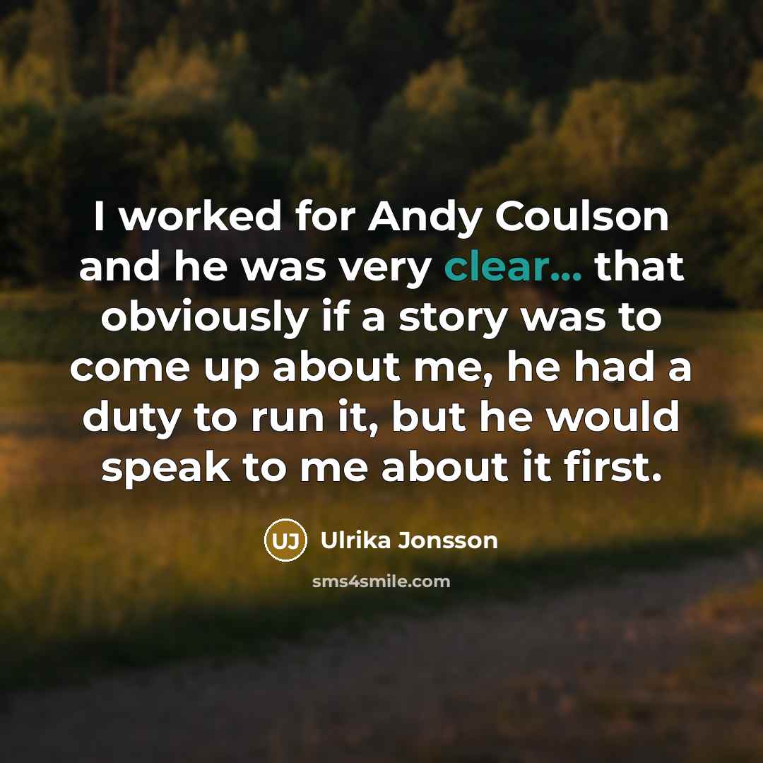 “I worked for Andy Coulson and he was very clear...…” quote by Ulrika Jonsson