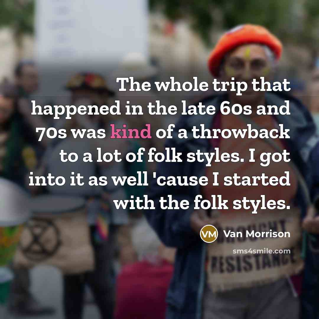“The whole trip that happened in the late 60s and…” quote by Van Morrison