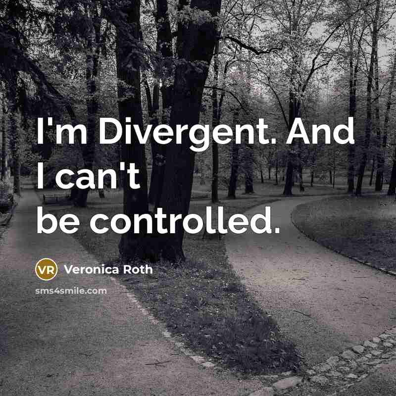“I'm Divergent. And I can't be controlled.…” quote by Veronica Roth