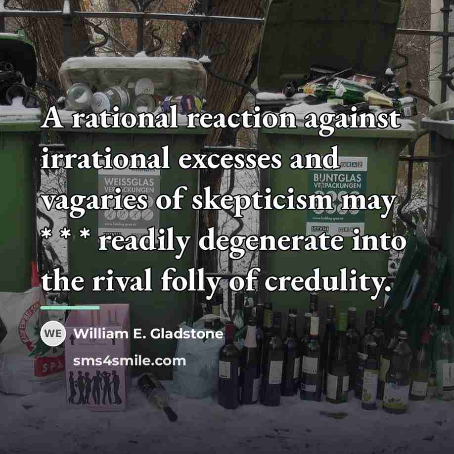 “A rational reaction against irrational excesses and vagaries of skepticism…” quote by William E. Gladstone