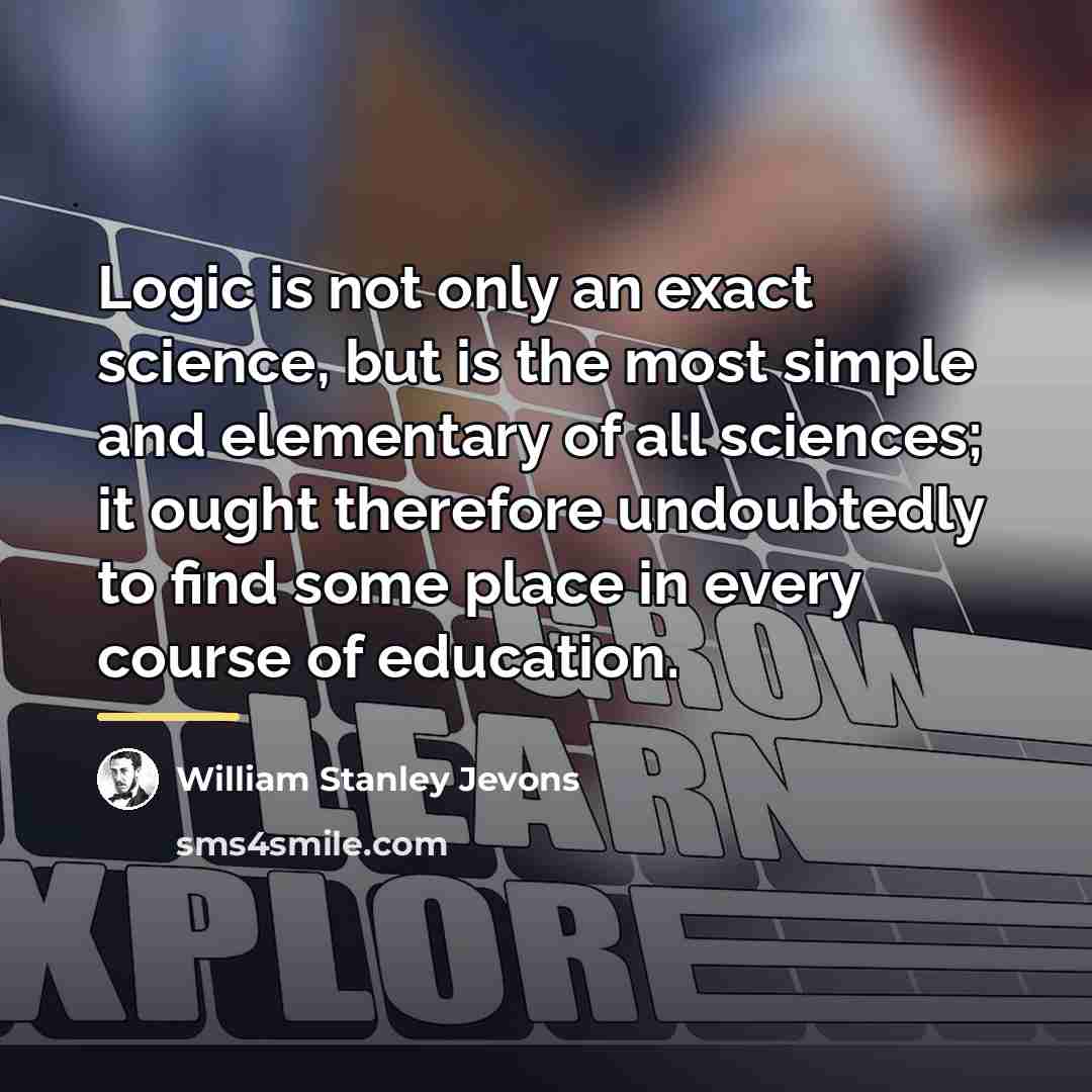“Logic is not only an exact science, but is the…” quote by William Stanley Jevons