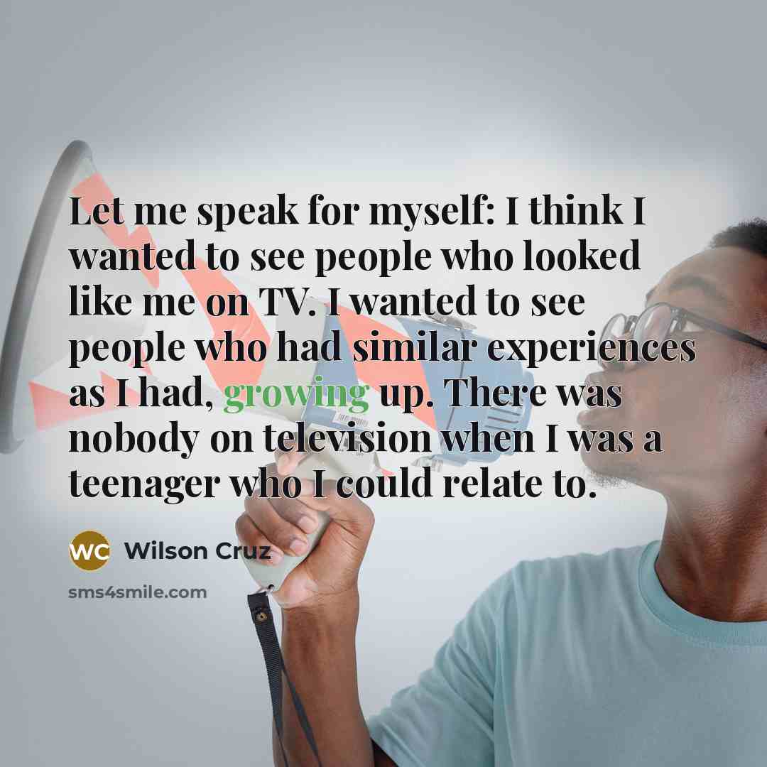 “Let me speak for myself: I think I wanted to…” quote by Wilson Cruz