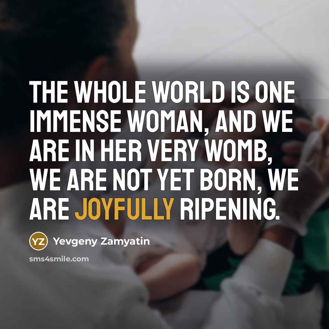 “The whole world is one immense woman, and we are…” quote by Yevgeny Zamyatin