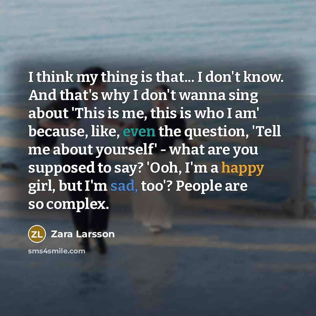 “I think my thing is that... I don't know. And…” quote by Zara Larsson