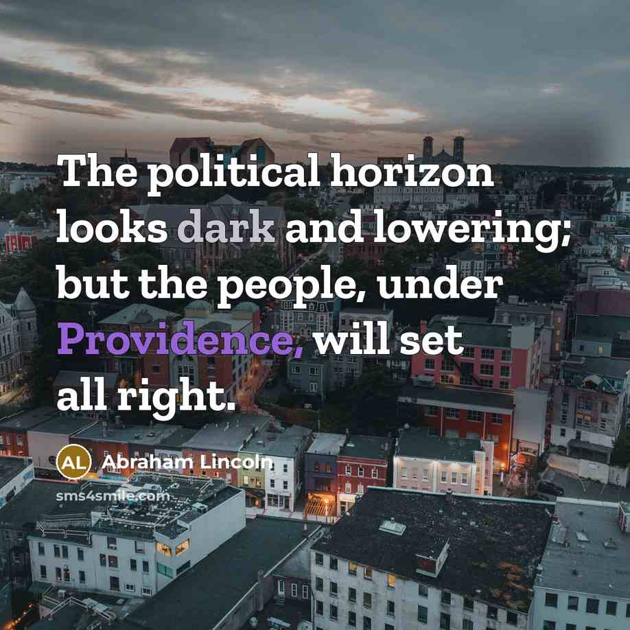 “The political horizon looks dark and lowering; but the people,…” quote by Abraham Lincoln