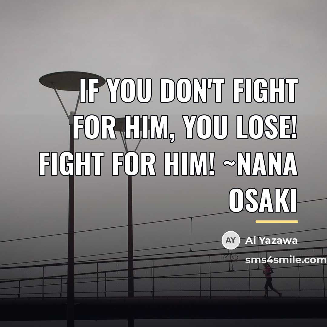 “If you don't fight for him, you lose! Fight for…” quote by Ai Yazawa