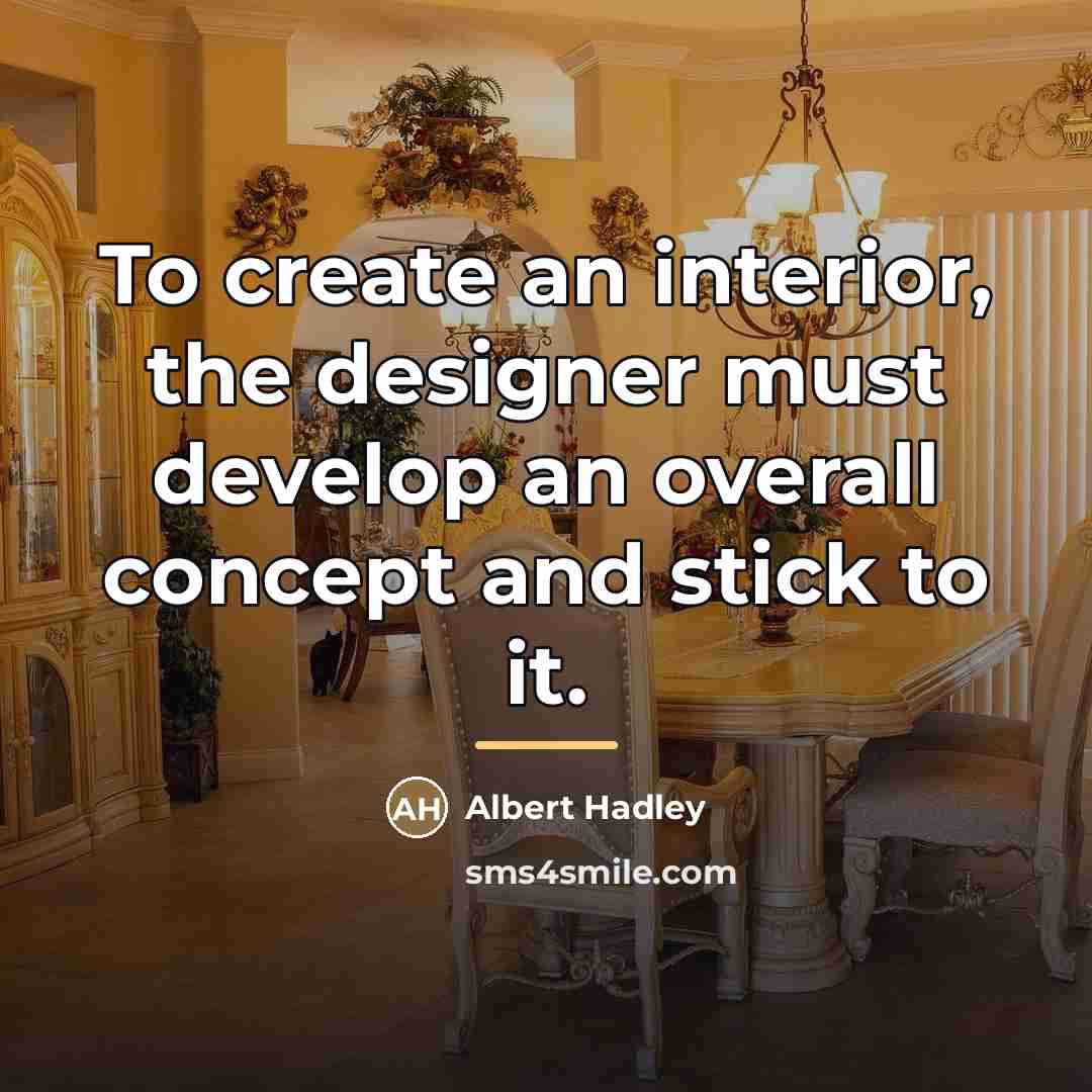 “To create an interior, the designer must develop an overall…” quote by Albert Hadley