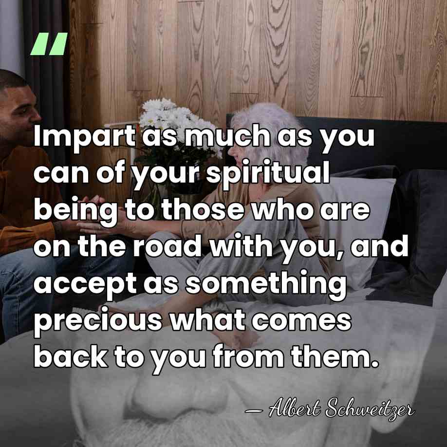 Impart as much as you can of your spiritual being to those&hellip; - Albert Schweitzer