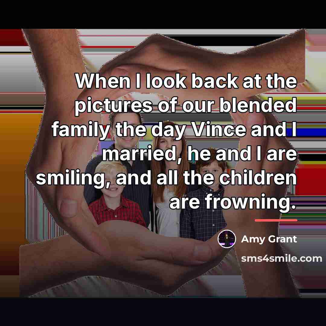 “When I look back at the pictures of our blended…” quote by Amy Grant