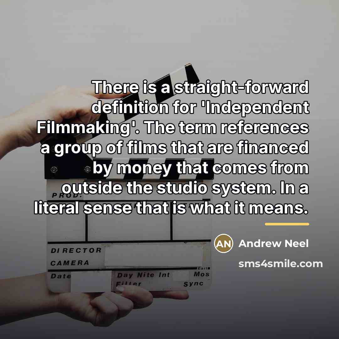 “There is a straight-forward definition for 'Independent Filmmaking'. The term…” quote by Andrew Neel